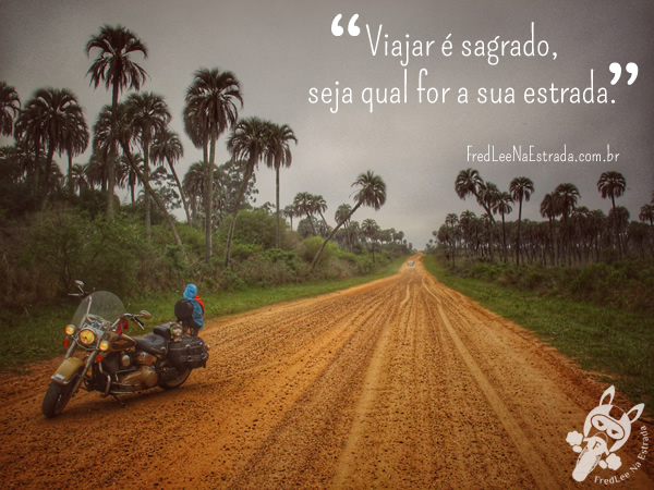 Viajar é sagrado, seja qual for a sua estrada. | Ubajay - Entre Ríos - Argentina | FredLee Na Estrada