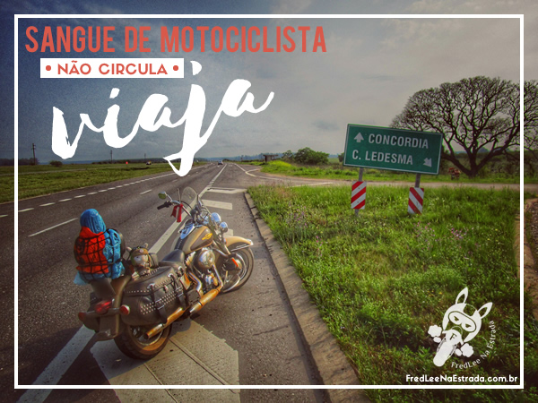 Sangue de motociclista não circula, viaja! | Concordia - Entre Ríos - Argentina | FredLee Na Estrada