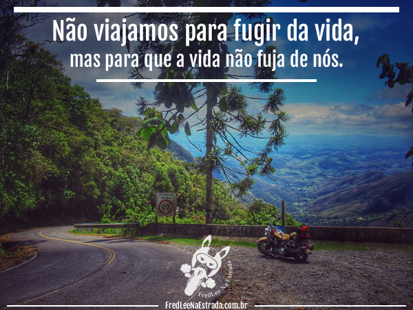 Não viajamos para fugir da vida, mas para que a vida não fuja de nós. | Bananal - São Paulo - Brasil | FredLee Na Estrada