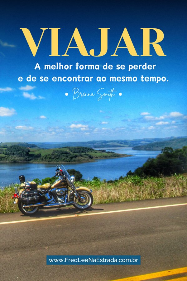 Viajar: a melhor forma de se perder e de se encontrar ao mesmo tempo. (Brenna Smith) | Piratuba - Santa Catarina - Brasil | FredLee Na Estrada
