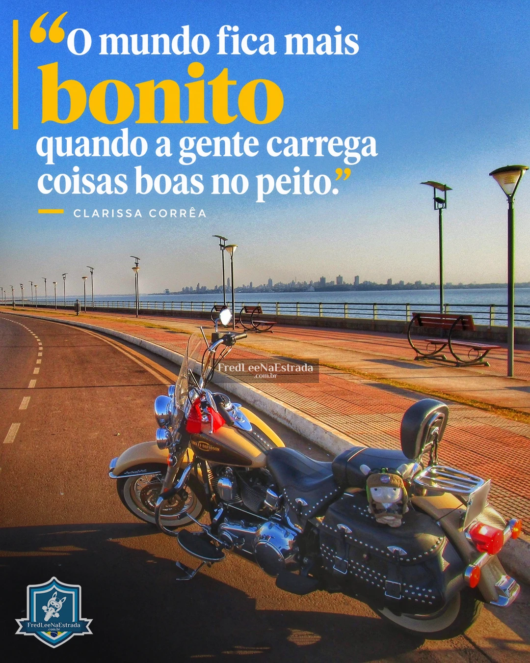 O mundo fica mais bonito quando a gente carrega coisas boas no peito. (Clarissa Corrêa)